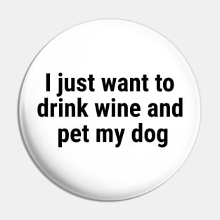 I just want to drink wine and pet my dog Black Pin