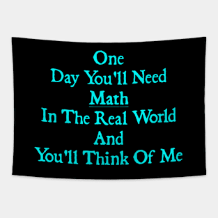 One Day You'll Need Math In The Real World And You'll Think Of Me Tapestry