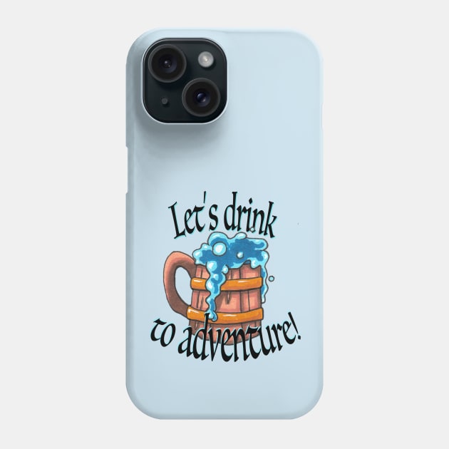 Drink to Adventure! Phone Case by Reel Fun Studios