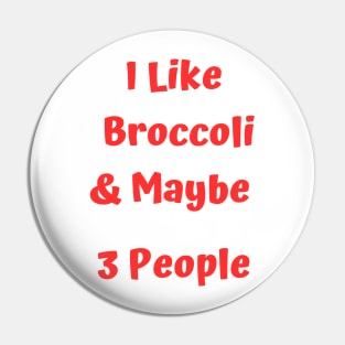 I Like Broccoli& Maybe 3 People Pin