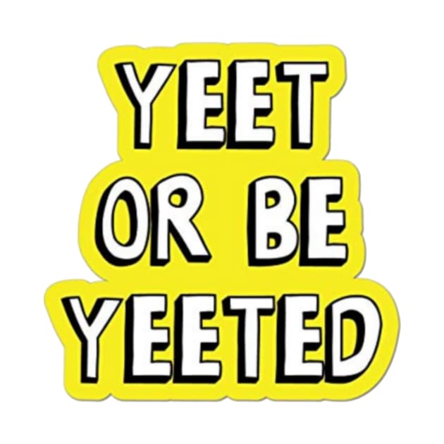 Yeet or be yeeted by ghjura