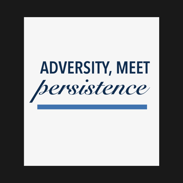 Adversity,  meet persistence by My carlyx