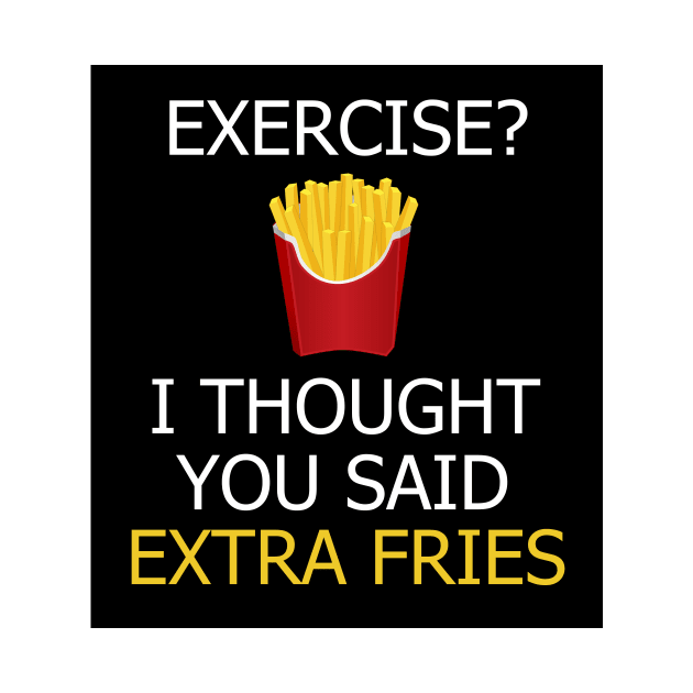 Exercise? I thought you meant extra fries by Astros