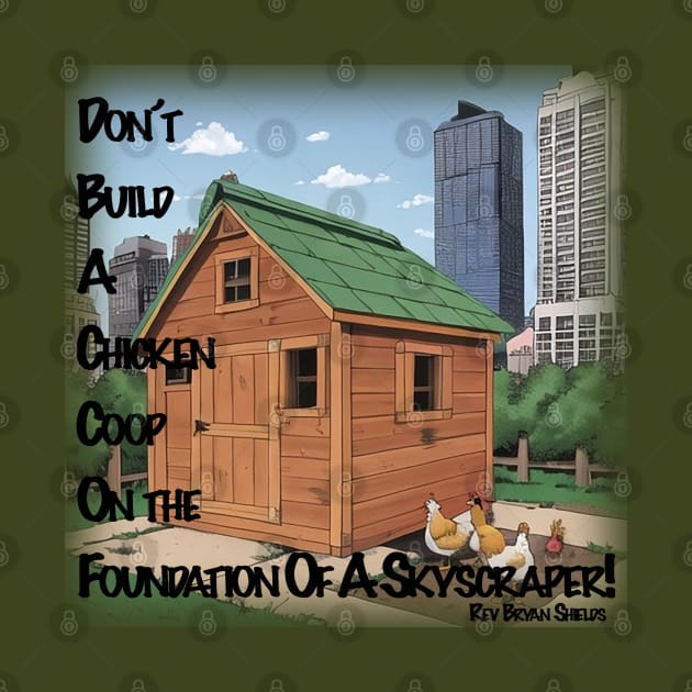 Don't Build A Chicken Coop On A Skyscraper's Foundation by Thread Bear