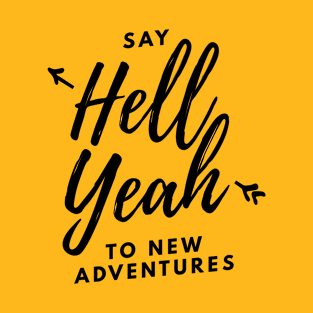 Say Hell Yeah To New Adventures T-Shirt