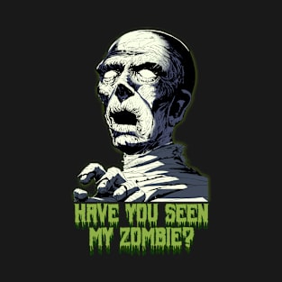 Have You Seen My Zombie Happy Halloween T-Shirt