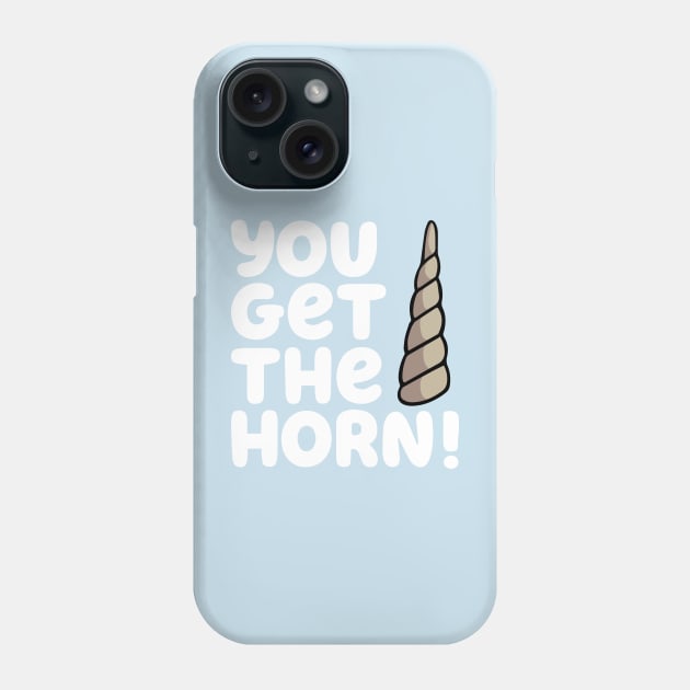 YOU GET THE HORN! Phone Case by HeyBeardMon