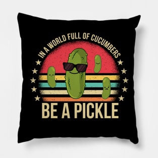 In A World Full Of Cucumbers Be A Pickle Funny Pillow