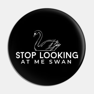 Stop looking at me Swan Pin