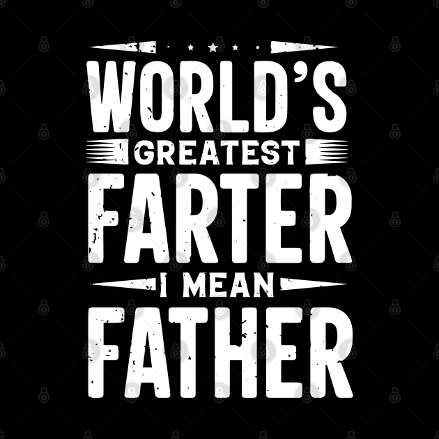 World Greatest Farter I Mean Father by ZimBom Designer