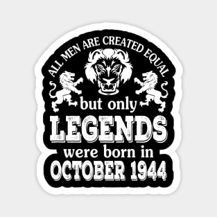 All Men Are Created Equal But Only Legends Were Born In October 1944 Happy Birthday To Me You Magnet