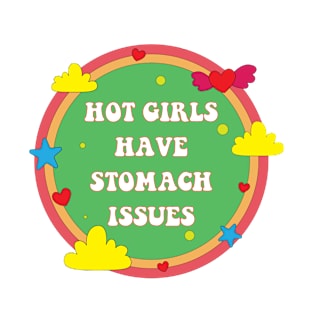 Hot Girls Have Stomach Issues T-Shirt