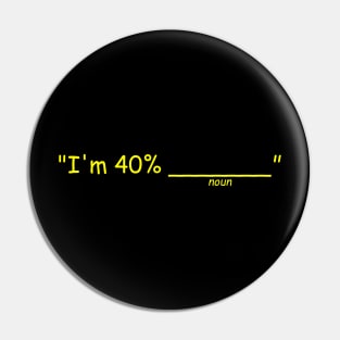 I'm 40% Pin