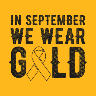 In September We Wear Gold Childhood Cancer Awareness T-Shirt