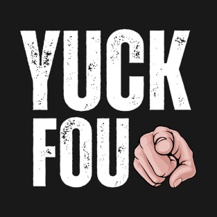 Yuck fou funny adult humor T-Shirt