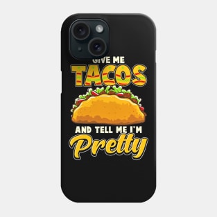 Give Me Tacos And Tell Me Im Pretty Funny Phone Case