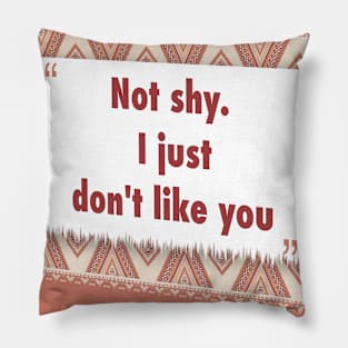 Not shy. I just dont like you ikat Pillow