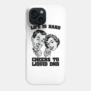 Life is hard Cheers to Liquid DNB ( 174 bpm club ) Phone Case