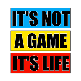 It's not a game it's life T-Shirt