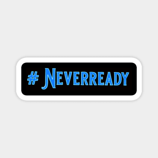 #neverready Magnet