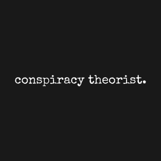 Conspiracy Theorist. (white text) T-Shirt