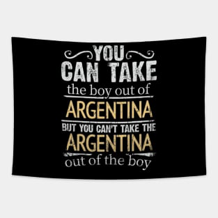 You Can Take The Boy Out Of Argentina But You Cant Take The Argentina Out Of The Boy - Gift for Argentinian With Roots From Argentina Tapestry