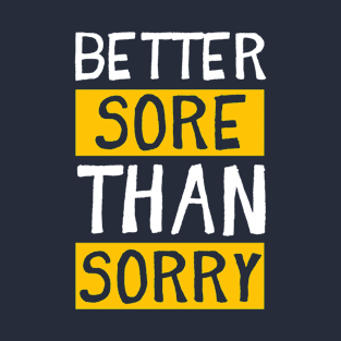 Better Sore Than Sorry T-Shirt