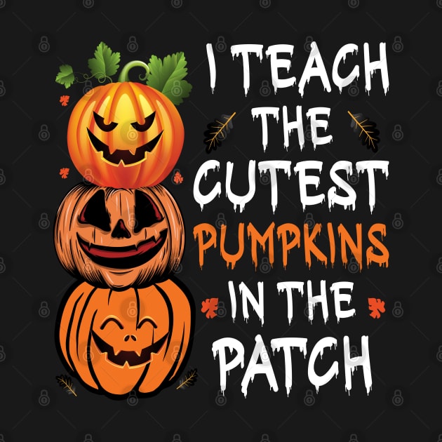 Teacher Halloween 2022 I Teach The Pumpkins In The Patch by ValareanCie