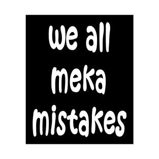 We all make mistakes T-Shirt