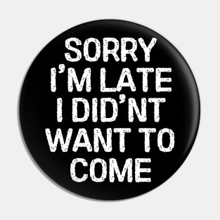 Sorry im late i didn't want to come , offensive adult humor 1 Pin