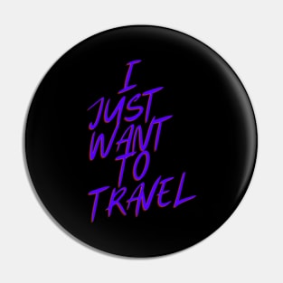 I Just Want To Travel World Travel Pin