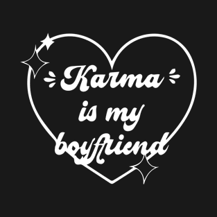 Karma Is My Boyfriend - Karma Heart T-Shirt