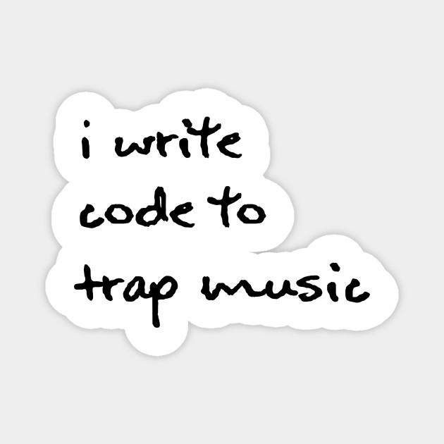 I Write Code To Trap Music Black Coder Magnet Teepublic