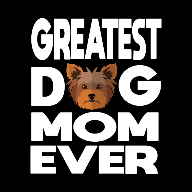 Greatest dog mom ever: Yorkshire terrier (yorkie) Dog gift by ARBEEN Art