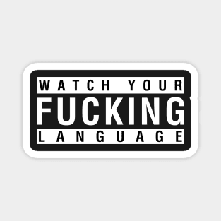 Watch Your Fucking Language Magnet