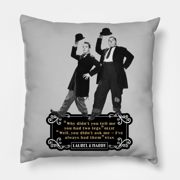 Laurel & Hardy Quotes: 'Why Didn't You Tell Me You Had Two Legs Ollie' 'Well You Didn't Ask Me, I've Always Had Them Stan' Pillow by PLAYDIGITAL2020