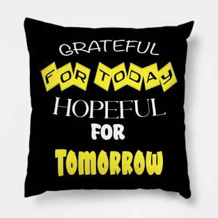 Grateful for Today, Hopeful for Tomorrow Pillow