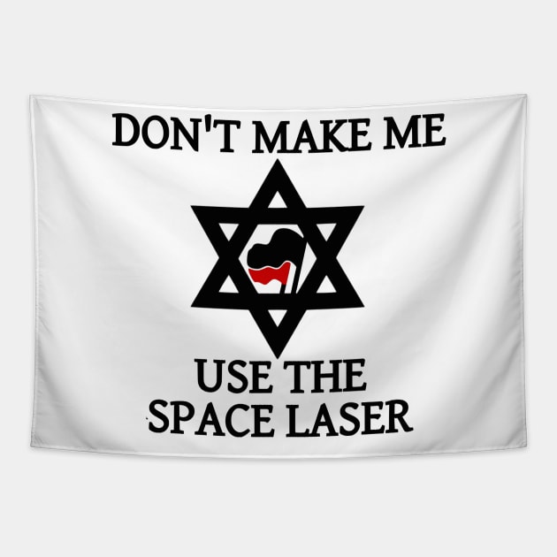 Don't Make Me Use The Space Laser Tapestry by dikleyt