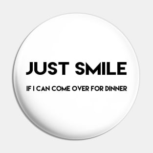 just smile if i can come over for dinner Pin