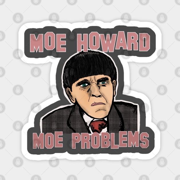 Moe Howard, Moe Problems Magnet by TL Bugg