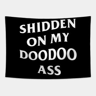 Shidden On My Doodoo Ass Tapestry