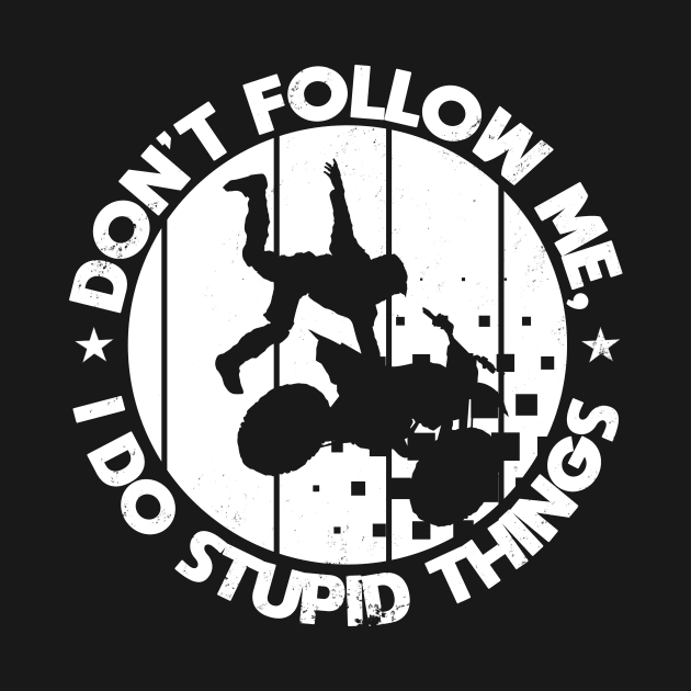 Motorcycle Motorbike Don't follow me Stupid things by shirtontour