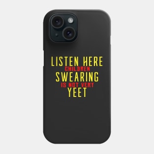 Listen here children swearing is not yeet Phone Case