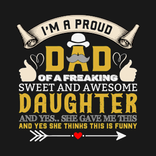 Fathers Day - I'm a Proud Dad of a Daughter - Freaking Awesome, Sweet and Awesome - Funny Fathers Day Gift T-Shirt