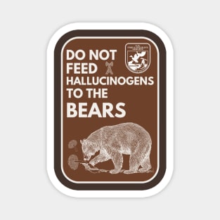 Do Not Feed Hallucinogens to the Bears Magnet