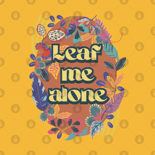 Leaf me alone by VultureVomitInc