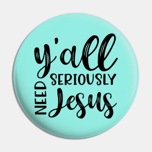 Y'all Seriously Need Jesus Funny Faith Pin