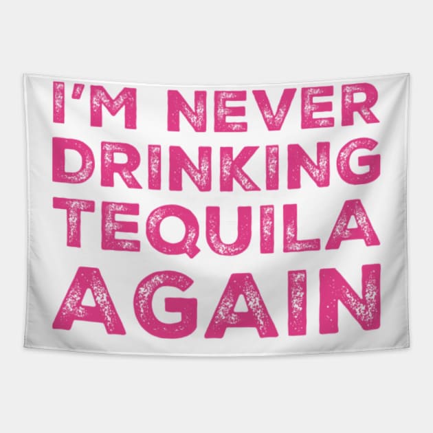 I'm never drinking tequila again. A great design for those who overindulged in tequila, who's friends are a bad influence drinking tequila. Tapestry by That Cheeky Tee