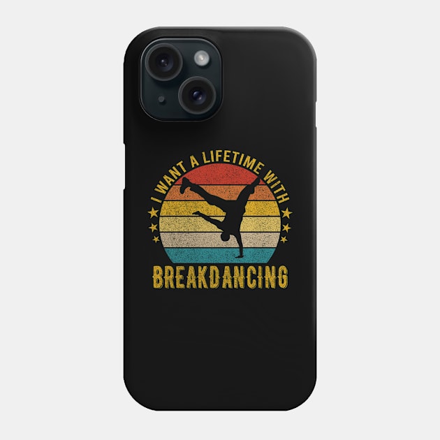 I want a Lifetime with Breakdancing - Funny Awesome Design Gift Phone Case by mahmuq