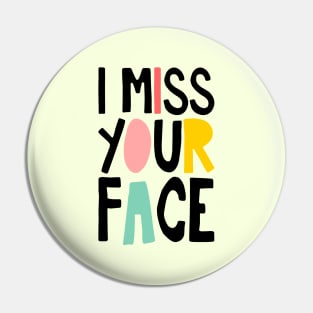 I Miss Your Face Pin